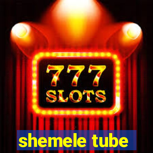 shemele tube